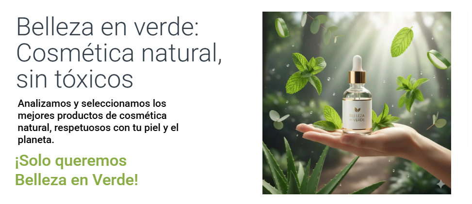 Belleza en Verde: cosmética natural y sin tóxicos. Analizamos y seleccionamos los mejores productos de cosmética natural, respetuosos con tu piel y el planeta.